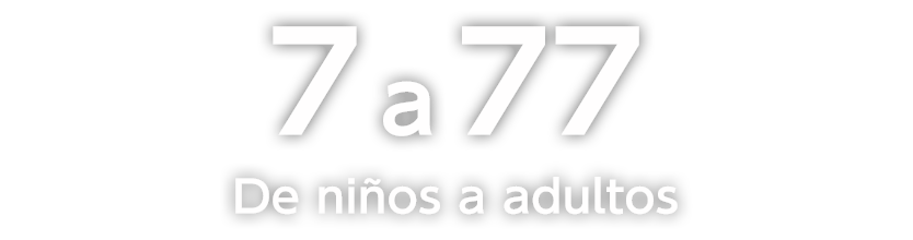 De 7 a 77 
De niños a adultos