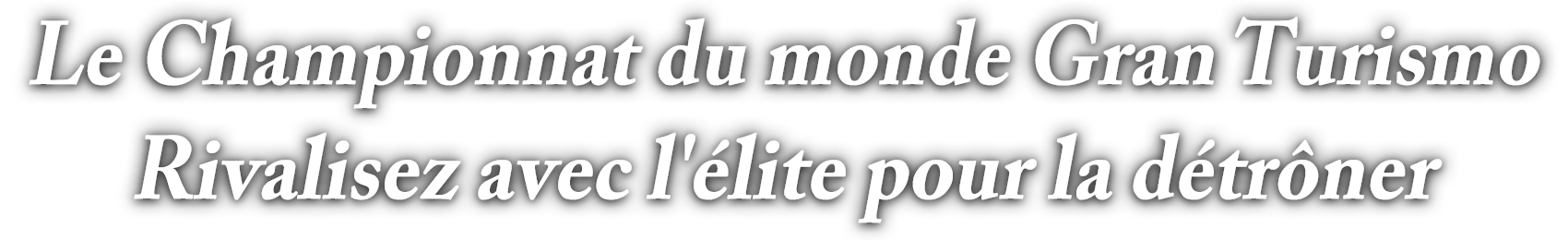 L'objectif : être le meilleur parmi des millions de joueurs.
La recherche du meilleur pilote au monde de Gran Turismo commence.
