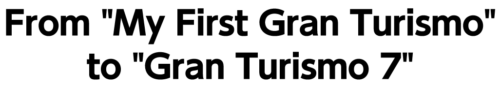 From 'My First Gran Turismo' to 'Gran Turismo 7'